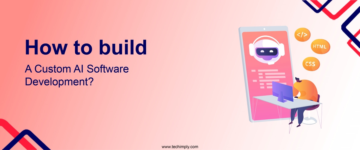 How To Build A Custom AI Software Development?